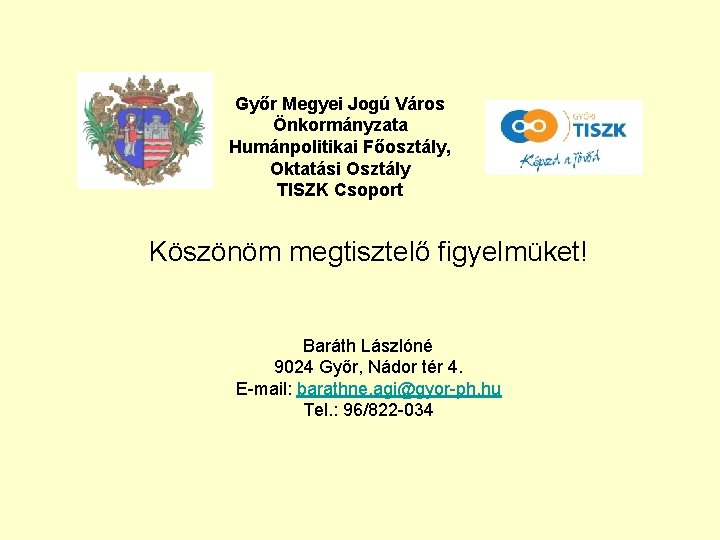 Győr Megyei Jogú Város Önkormányzata Humánpolitikai Főosztály, Oktatási Osztály TISZK Csoport Köszönöm megtisztelő figyelmüket!