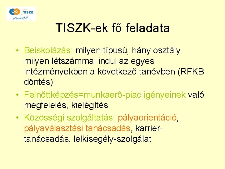 TISZK-ek fő feladata • Beiskolázás: milyen típusú, hány osztály milyen létszámmal indul az egyes