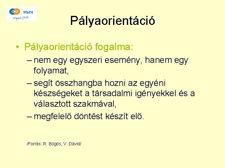 Pályaorientáció • Pályaorientáció fogalma: – nem egyszeri esemény, hanem egy folyamat, – segít összhangba