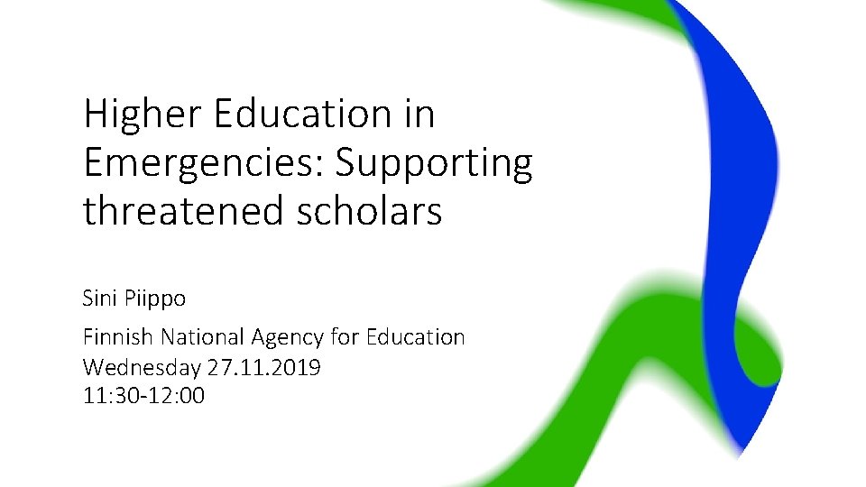 Higher Education in Emergencies: Supporting threatened scholars Sini Piippo Finnish National Agency for Education