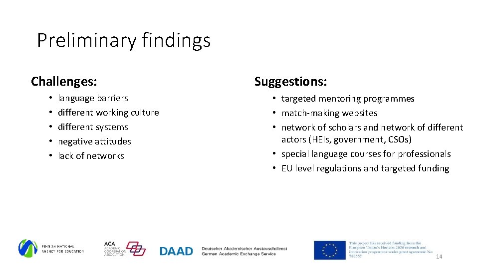 Preliminary findings Challenges: • • • language barriers different working culture different systems negative