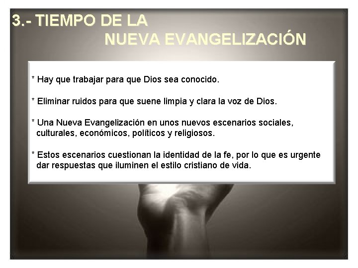 3. - TIEMPO DE LA NUEVA EVANGELIZACIÓN * Hay que trabajar para que Dios