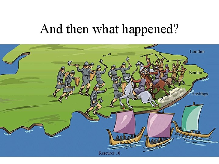 And then what happened? Resource 10 