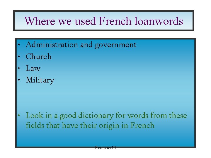Where we used French loanwords • • Administration and government Church Law Military •