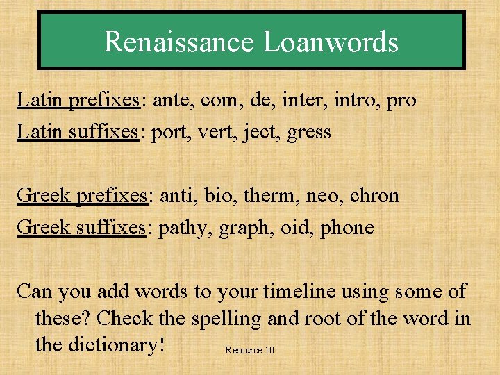 Renaissance Loanwords Latin prefixes: ante, com, de, inter, intro, pro Latin suffixes: port, vert,