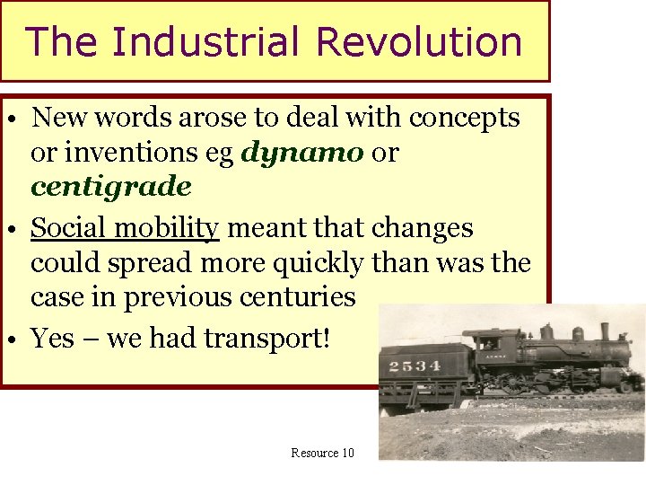 The Industrial Revolution • New words arose to deal with concepts or inventions eg