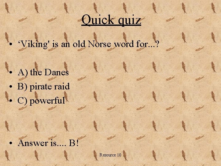 Quick quiz • ‘Viking' is an old Norse word for. . . ? •