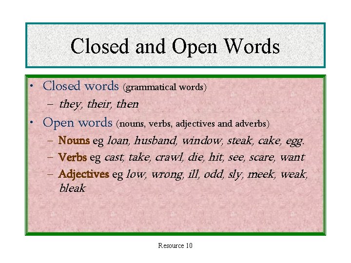 Closed and Open Words • Closed words (grammatical words) – they, their, then •