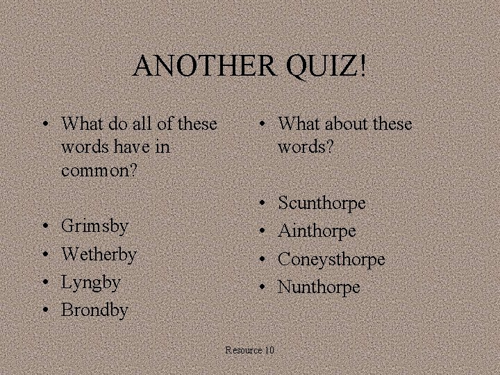 ANOTHER QUIZ! • What do all of these words have in common? • •