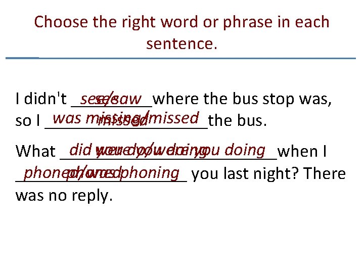 Choose the right word or phrase in each sentence. I didn't _____where the bus Choose the right word or phrase in each sentence. I didn't _____where the bus
