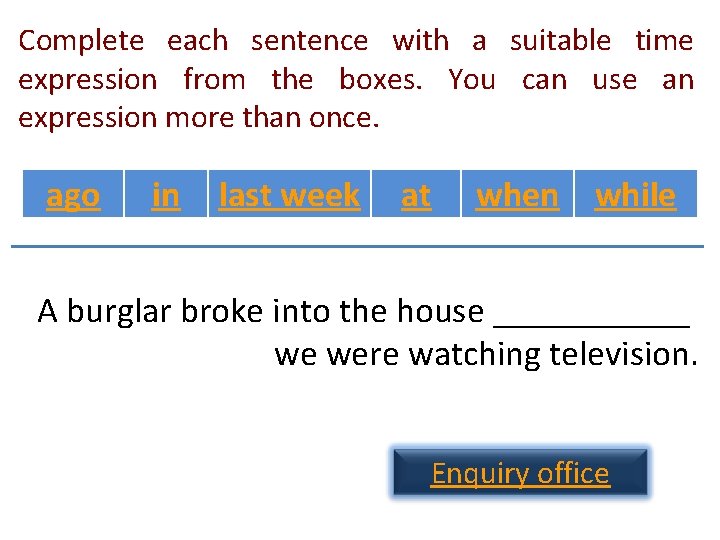 Complete each sentence with a suitable time expression from the boxes. You can use Complete each sentence with a suitable time expression from the boxes. You can use