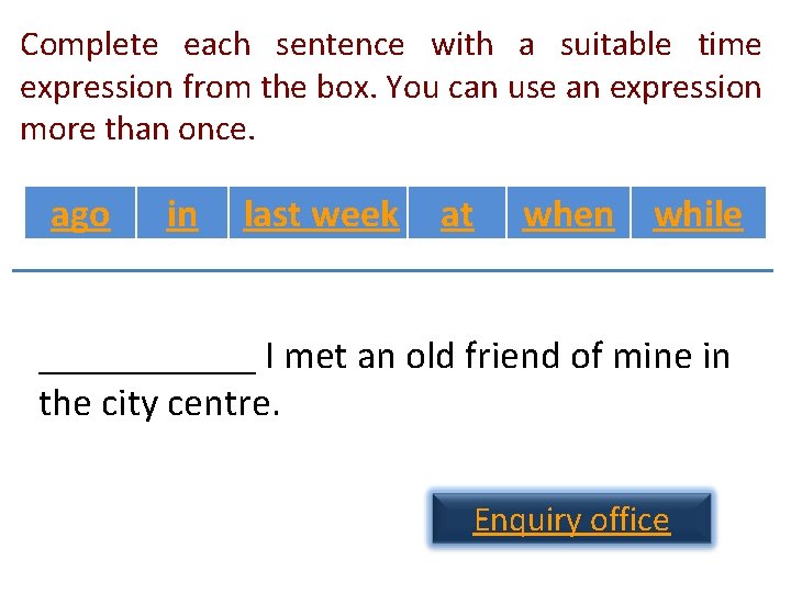 Complete each sentence with a suitable time expression from the box. You can use Complete each sentence with a suitable time expression from the box. You can use