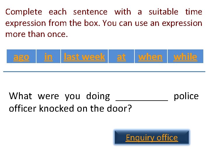 Complete each sentence with a suitable time expression from the box. You can use Complete each sentence with a suitable time expression from the box. You can use