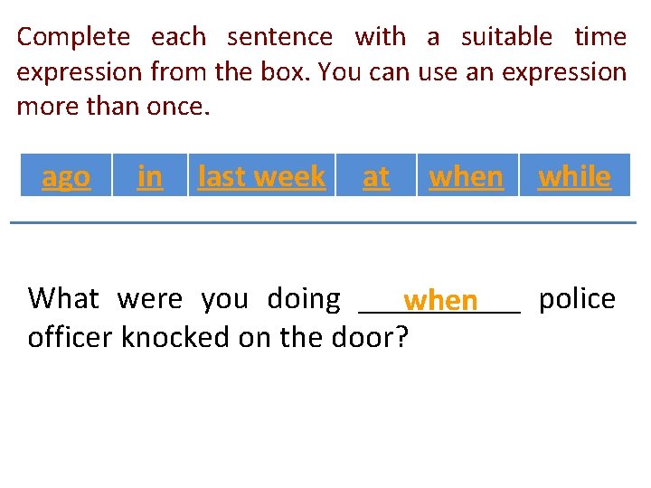 Complete each sentence with a suitable time expression from the box. You can use