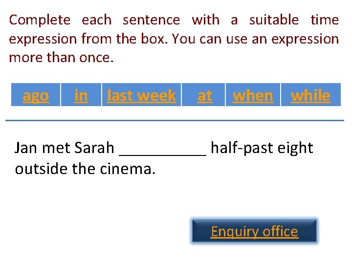 Complete each sentence with a suitable time expression from the box. You can use