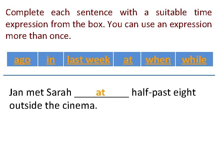 Complete each sentence with a suitable time expression from the box. You can use