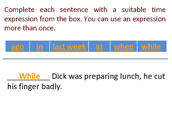 Complete each sentence with a suitable time expression from the box. You can use Complete each sentence with a suitable time expression from the box. You can use