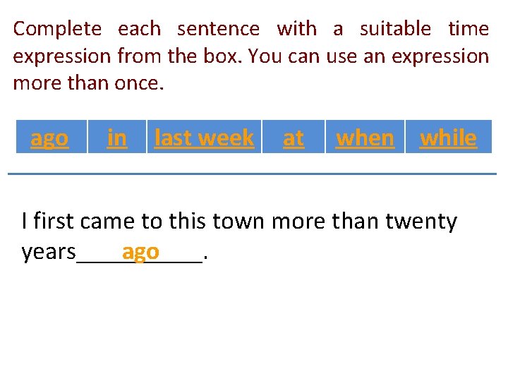 Complete each sentence with a suitable time expression from the box. You can use Complete each sentence with a suitable time expression from the box. You can use