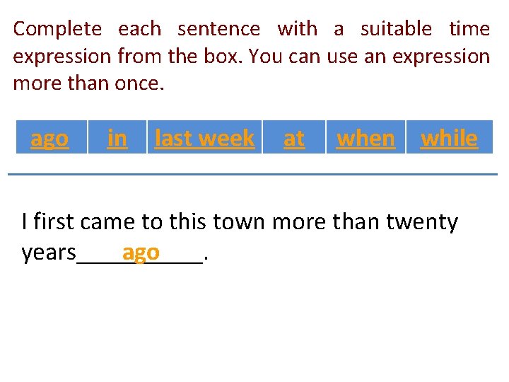 Complete each sentence with a suitable time expression from the box. You can use