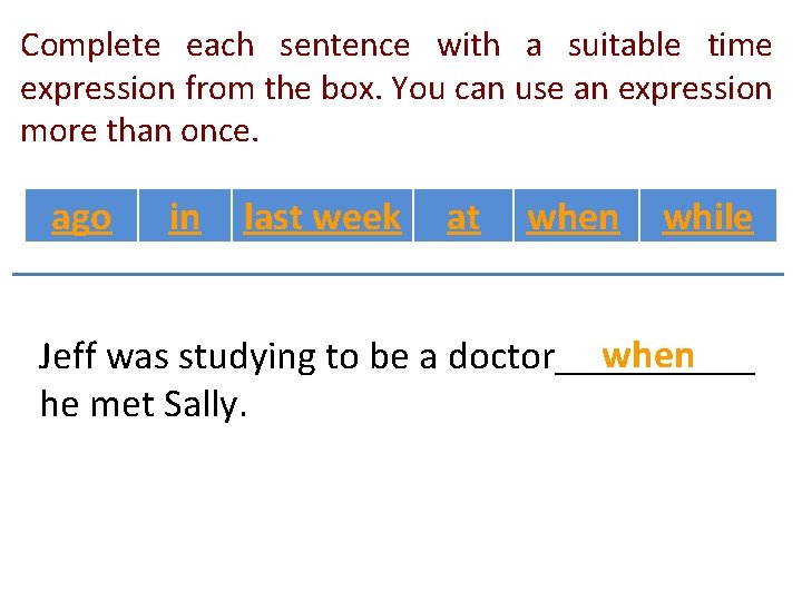 Complete each sentence with a suitable time expression from the box. You can use