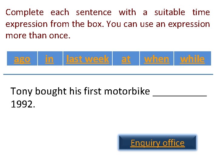 Complete each sentence with a suitable time expression from the box. You can use Complete each sentence with a suitable time expression from the box. You can use