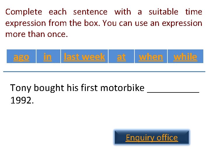 Complete each sentence with a suitable time expression from the box. You can use