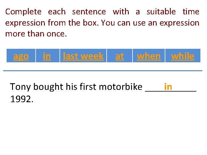 Complete each sentence with a suitable time expression from the box. You can use