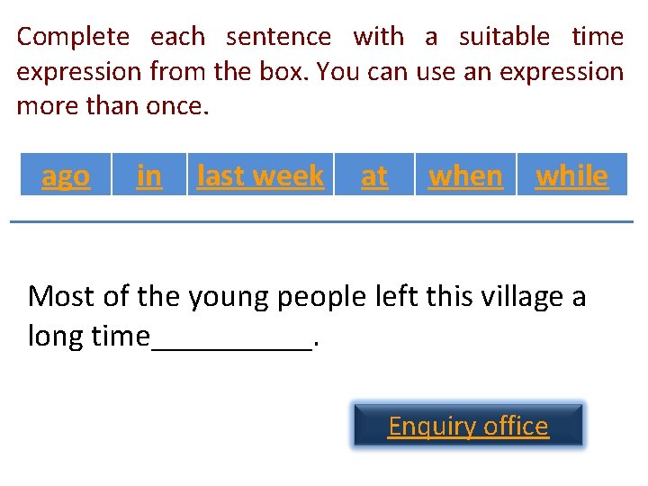 Complete each sentence with a suitable time expression from the box. You can use Complete each sentence with a suitable time expression from the box. You can use