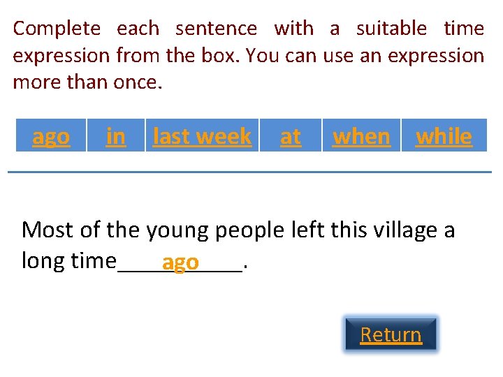 Complete each sentence with a suitable time expression from the box. You can use Complete each sentence with a suitable time expression from the box. You can use