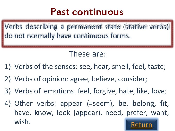 Past continuous Verbs describing a permanent state (stative verbs) do not normally have continuous Past continuous Verbs describing a permanent state (stative verbs) do not normally have continuous