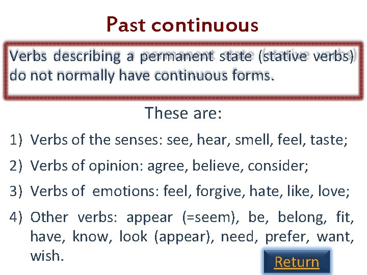 Past continuous Verbs describing a permanent state (stative verbs) do not normally have continuous