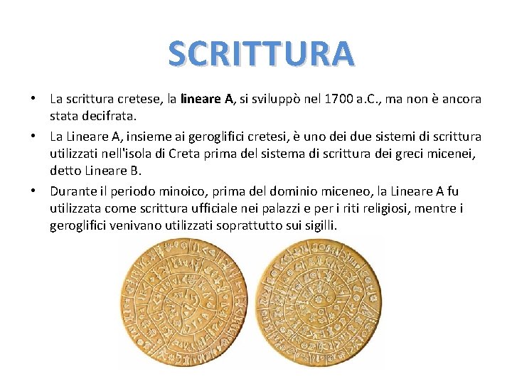 SCRITTURA • La scrittura cretese, la lineare A, si sviluppò nel 1700 a. C. SCRITTURA • La scrittura cretese, la lineare A, si sviluppò nel 1700 a. C.