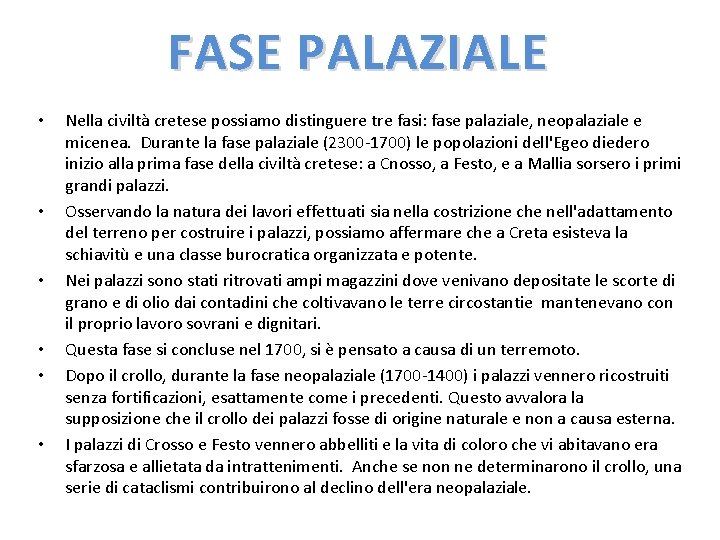 FASE PALAZIALE • • • Nella civiltà cretese possiamo distinguere tre fasi: fase palaziale, FASE PALAZIALE • • • Nella civiltà cretese possiamo distinguere tre fasi: fase palaziale,
