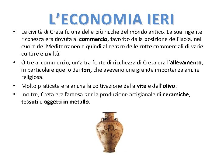 L’ECONOMIA IERI • La civiltà di Creta fu una delle più ricche del mondo L’ECONOMIA IERI • La civiltà di Creta fu una delle più ricche del mondo