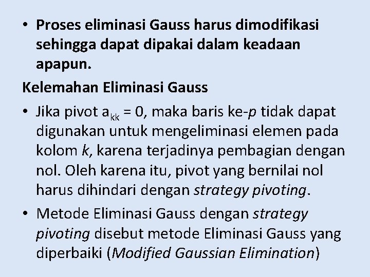  • Proses eliminasi Gauss harus dimodifikasi sehingga dapat dipakai dalam keadaan apapun. Kelemahan