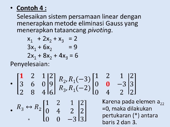  • Karena pada elemen a 22 =0, maka dilakukan pertukaran (*) antara baris