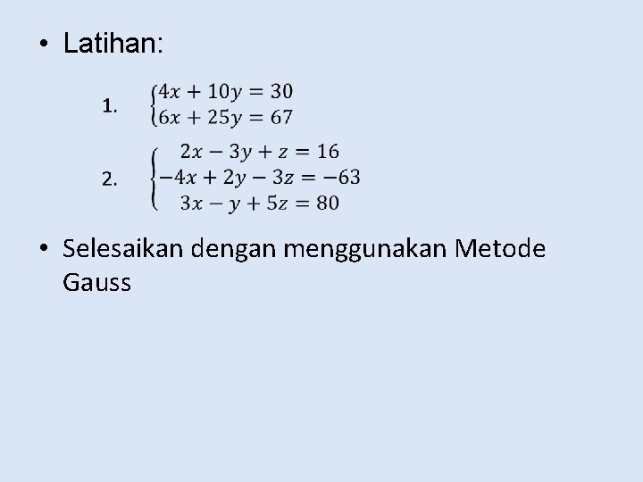  • Latihan: • Selesaikan dengan menggunakan Metode Gauss 