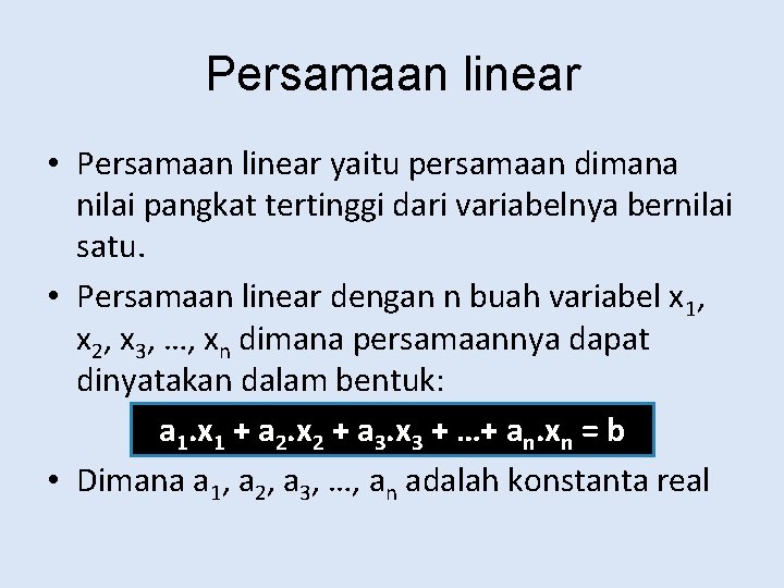 Persamaan linear • Persamaan linear yaitu persamaan dimana nilai pangkat tertinggi dari variabelnya bernilai