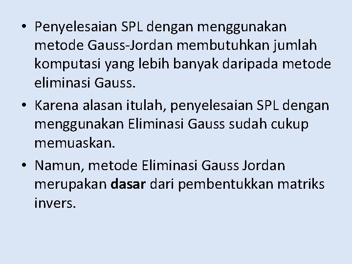  • Penyelesaian SPL dengan menggunakan metode Gauss-Jordan membutuhkan jumlah komputasi yang lebih banyak