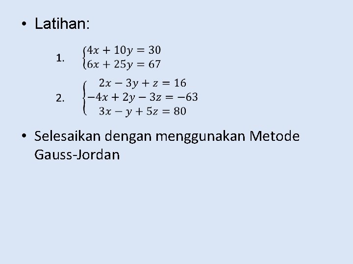  • Latihan: • Selesaikan dengan menggunakan Metode Gauss-Jordan 