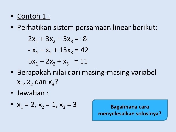  • Contoh 1 : • Perhatikan sistem persamaan linear berikut: 2 x 1