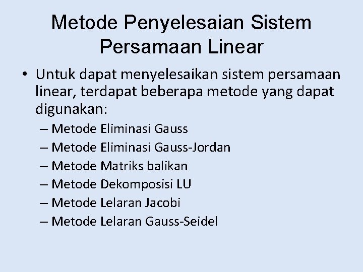 Metode Penyelesaian Sistem Persamaan Linear • Untuk dapat menyelesaikan sistem persamaan linear, terdapat beberapa