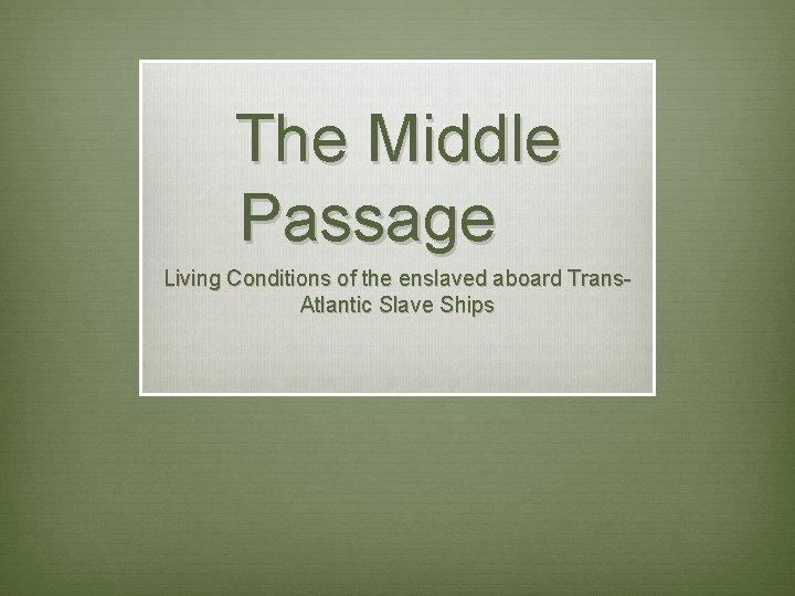 The Middle Passage Living Conditions of the enslaved aboard Trans. Atlantic Slave Ships 