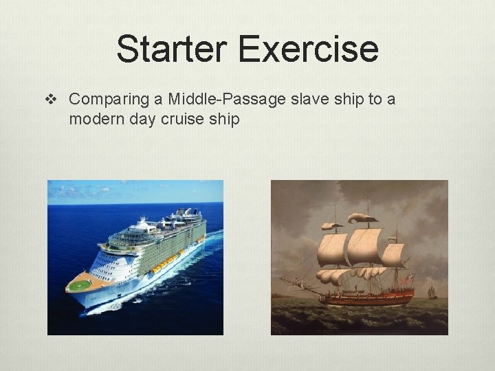 Starter Exercise v Comparing a Middle-Passage slave ship to a modern day cruise ship