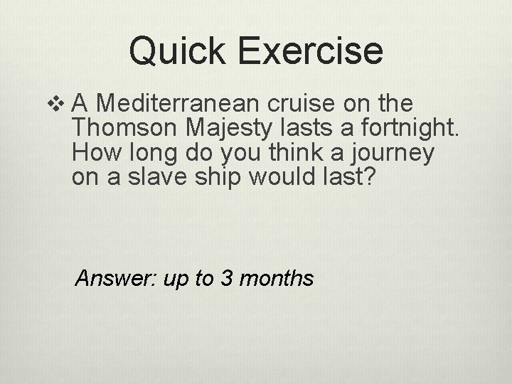 Quick Exercise v A Mediterranean cruise on the Thomson Majesty lasts a fortnight. How