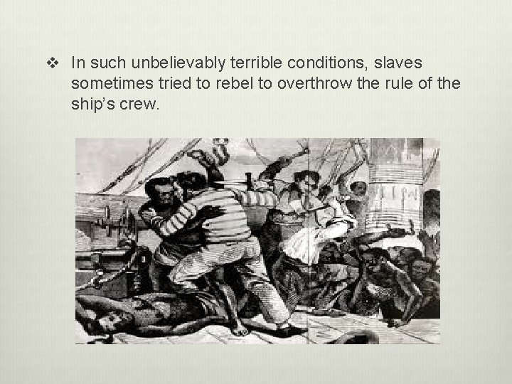 v In such unbelievably terrible conditions, slaves sometimes tried to rebel to overthrow the