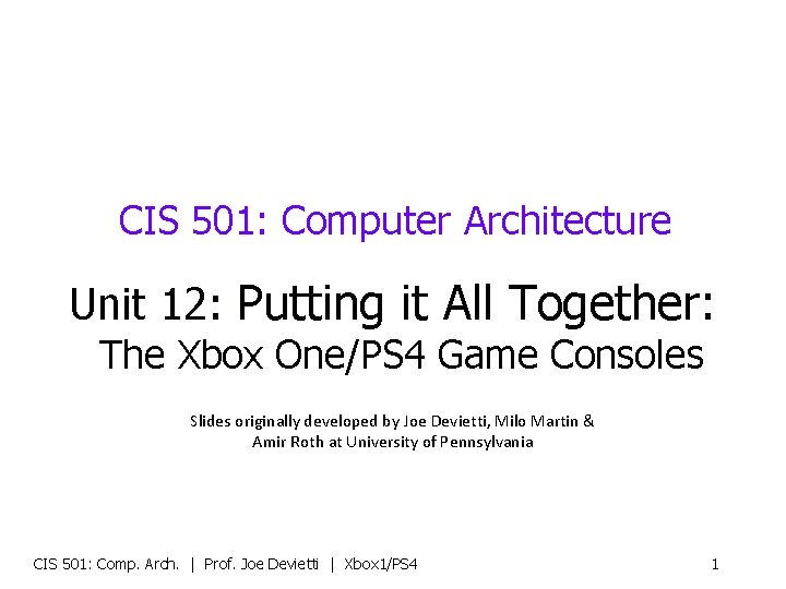 CIS 501: Computer Architecture Unit 12: Putting it All Together: The Xbox One/PS 4