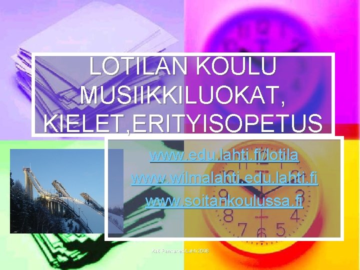 LOTILAN KOULU MUSIIKKILUOKAT, KIELET, ERITYISOPETUS www. edu. lahti. fi/lotila www. wilmalahti. edu. lahti. fi