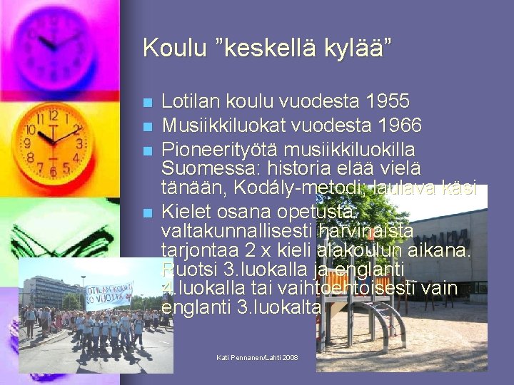 Koulu ”keskellä kylää” n n Lotilan koulu vuodesta 1955 Musiikkiluokat vuodesta 1966 Pioneerityötä musiikkiluokilla