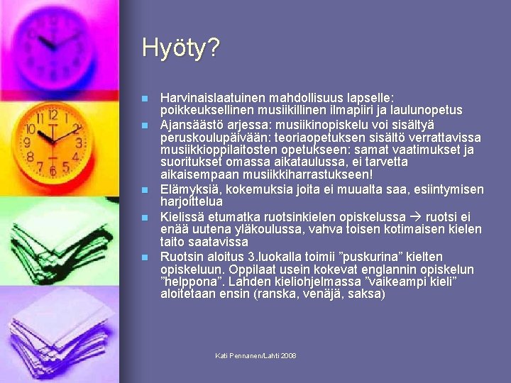 Hyöty? n n n Harvinaislaatuinen mahdollisuus lapselle: poikkeuksellinen musiikillinen ilmapiiri ja laulunopetus Ajansäästö arjessa: